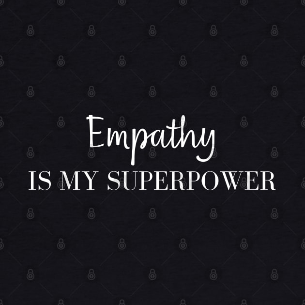 Empathy Is My Superpower by HobbyAndArt